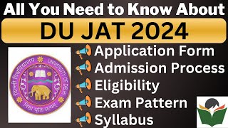 DU JAT 2024 Complete Details Application Form Dates Eligibility Syllabus Pattern Admit Card [upl. by Airdnahc84]