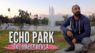 VISITING THE ECHO PARK AREA OF LOS ANGELES  The Hippest And Trendiest Area Of LA [upl. by Edijabab]