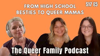 The Queer Family Podcast  S17 EP5  From High School Besties To Queer Mamas [upl. by Enybor]