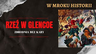 Rzeź w Glencoe  zbrodnia bez kary  W mroku historii 28 [upl. by Katee984]