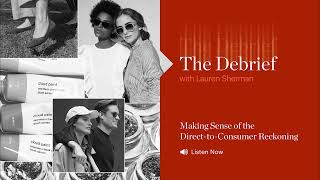 The Debrief Making Sense of the DirecttoConsumer Reckoning [upl. by Nyssa]