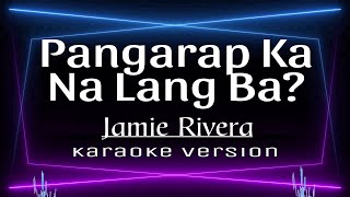 Pangarap Ka Na Lang Ba  Karaoke  Jamie Rivera [upl. by Ettevram268]