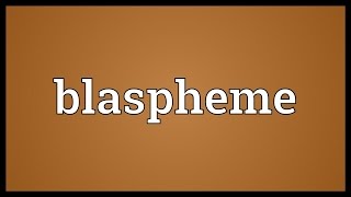 Blaspheme Meaning [upl. by Irehc]