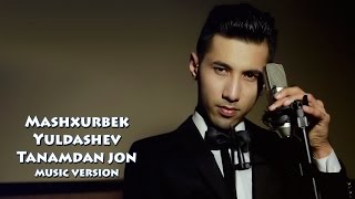 Mashxurbek Yuldashev  Tanamdan jon  Машхурбек Юлдашев  Танамдан жон music version [upl. by Anema]