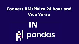 How to Convert AMPM to 24 Hour and Vice Versa in Pandas [upl. by Derward]