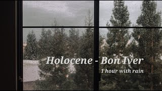 holocene  bon iver 1h with rain [upl. by Ailina960]