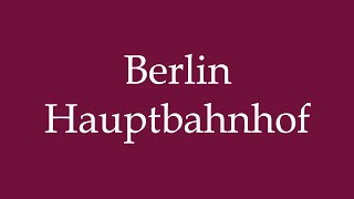 How to Pronounce Berlin Hauptbahnhof Berlin Main Station Correctly in German [upl. by Gustavo579]