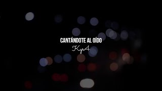 Cantándote al oído  Kyr4 [upl. by Magda]