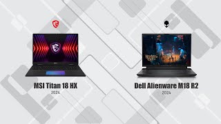 MSI Titan 18 HX 2024 vs Dell ALienware M18 R2 2024 [upl. by Edva]