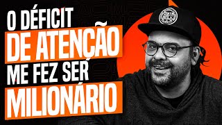 O DÉFICIT DE ATENÇÃO ME FEZ SER MILIONÁRIO [upl. by Henson]