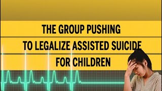 The group pushing to legalize assisted suicide for children [upl. by Hedwiga444]