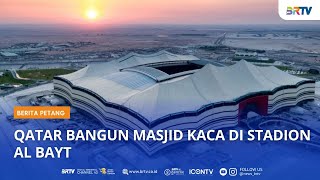 QATAR BANGUN MASJID KACA DI STADION AL BAYT [upl. by Arriek727]