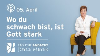 0504  Wo DU SCHWACH bist ist GOTT STARK 💪✨ – Tägliche Andacht von Joyce Meyer [upl. by Imtiaz]