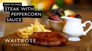 How To Make Steak With Pink Peppercorn Sauce  Waitrose [upl. by Aldo466]