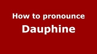 How to pronounce Dauphine FrenchFrance  PronounceNamescom [upl. by Oidacra192]