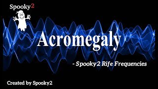 Acromegaly  Spooky2 Rife Frequencies [upl. by Ahsilak]