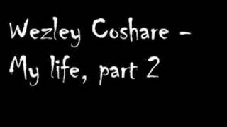 Wezley Coshare  My life part 2 [upl. by Knight]