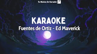 Fuentes de Ortiz  Ed maverick  KARAOKE amp lyrics [upl. by Annoyi]