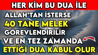 HER KÄ°M BU DUA Ä°LE ALLAHTAN Ä°STERSE 40 TANE MELEK GÃ–REVLENDÄ°RÄ°LÄ°R VE EN TEZ ZAMANDA ETTÄ°ÄžÄ° DUA [upl. by Nrubyar]