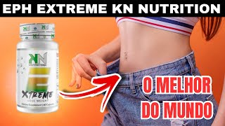 EPH EXTREME KN NUTRITION MELHOR TERMOGÊNICO DO MUNDO PARA EMAGRECER E PERDER GORDURA LOCALIZADA [upl. by Kape]