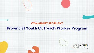 Community Spotlight  Provincial Youth Outreach Worker Program [upl. by Sessylu]