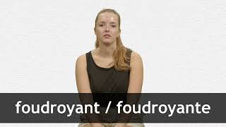 How to pronounce FOUDROYANT  FOUDROYANTE in French [upl. by Annahaj]