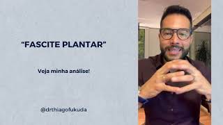 Fascite Plantar  Veja minha análise  Dr Thiago Fukuda [upl. by Mariquilla496]