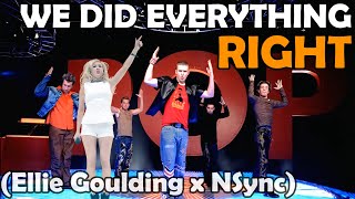 We Did Everything Right Ellie Goulding x NSync [upl. by Ailekahs]