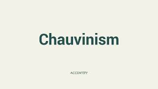 Chauvinism Pronunciation [upl. by Ecilegna]