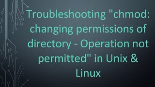 Troubleshooting quotchmod changing permissions of directory  Operation not permittedquot in Unix amp Linux [upl. by Punke]