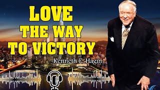 Kenneth E Hagin ▶️ Love  The Way To Victory [upl. by Honor]