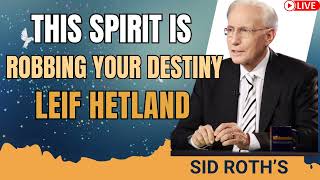 This Spirit is Robbing Your Destiny Leif Hetland  Sid Roths [upl. by Homere590]