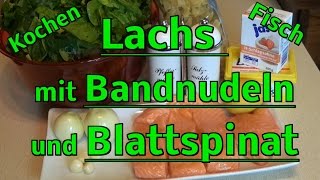 Kochen  Fisch  Lachs mit Blattspinat und Bandnudeln  Rezept [upl. by Nevek]