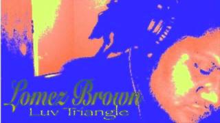 Lomez Brown  Luv Triangle Official Audio [upl. by Luckett]