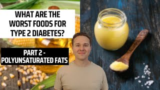 The Worst Foods for Type 2 Diabetes Part 2  Polyunsaturated Fats [upl. by Suzanna825]