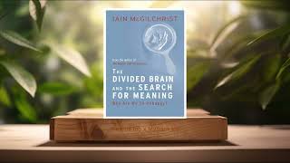 Review The Divided Brain and the Search for Meaning Iain McGilchrist Summarized [upl. by Gnuj]