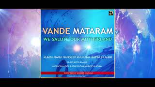 Vande Mataram  Kumar Sanu  Sandeep Khurana  Bappa B Lahiri  India Independence Day [upl. by Ottilie299]