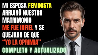 Mi esposa FEMINISTA arruinó nuestro MATRIMONIO  Historia de Reddit [upl. by Ailev]