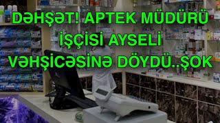 DƏHŞƏT APTEK MÜDÜRÜ İŞÇİSİ AYSELİ [upl. by Sleinad]