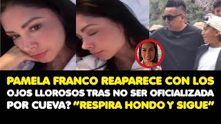 FRANCO REAPARECE CON LOS OJOS LLOROSOS TRAS NO SER OFICIALIZADA POR CUEVA “RESPIRA HONDO Y SIGUE” [upl. by Ornie]