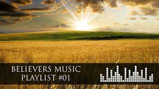 Believers Music Playlist 01 8 Hours of Worship Songs [upl. by Ile]