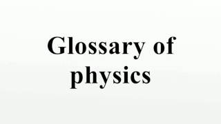 Glossary of physics [upl. by Ahsotan290]