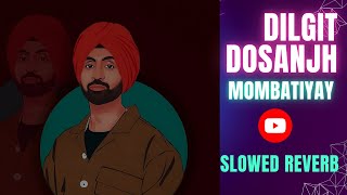 Mombattyay  Dilgit Dosanjh  Slowed Reverb  LatestPunjabiSongs2024 [upl. by Uzzial409]