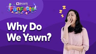 What Causes You To Yawn And Why It Is Contagious  BYJUS Fun Facts [upl. by Hillie]