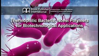 Thermophilic Bacteria Novel Polymers for Biotechnological Applications [upl. by Aneles]