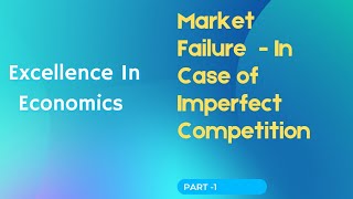 Market Failure Part 1 Failure in case of imperfect competition [upl. by Vander356]