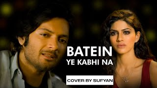 Baatein Ye Kabhi Na Tu Bhoolna  Cover  Arijit Singh  Khamoshiyan  Sayeed Jeet  Sufyan Mughal [upl. by Aniger]