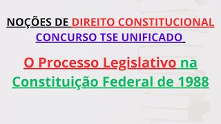 CONCURSO TSE UNIFICADO  O Processo Legislativo na Constituição Federal de 1988  PósEdital [upl. by Docilu]