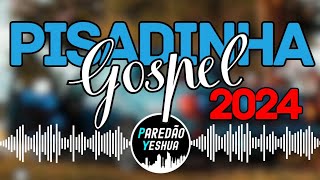 🔥🙏 SELEÇÃO  PISADINHA GOSPEL 2024  PISEIRO GOSPEL  PISADINHA GOSPEL [upl. by Nylatsyrc786]