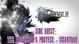 Final Fantasy XV ★ Side Quest The Professors Protégé  Gigantoad Walkthrough [upl. by Sisto424]